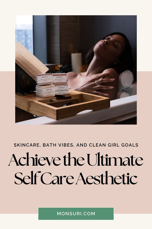 Achieve the Ultimate Self Care Aesthetic: Skincare & Bath Tips - Monsuri